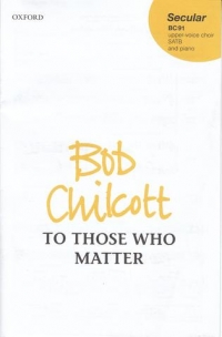 To Those Who Matter Chilcott Satb & Piano Sheet Music Songbook