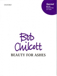 Beauty For Ashes Chilcott Ssssaattbb/organ Sheet Music Songbook