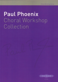 Paul Phoenix Choral Workshop Collection Sheet Music Songbook