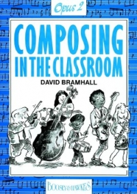 Bramhall Composing In The Classroom Opus Two Sheet Music Songbook