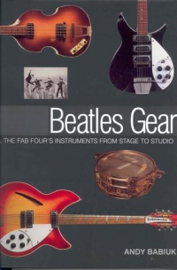 Beatles Gear All The Fab Fours Instruments Babiuk Sheet Music Songbook