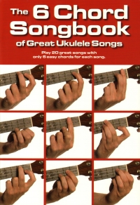 6 Chord Songbook Of Great Ukulele Songs Sheet Music Songbook