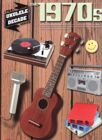 Ukulele Decade Series The 1970s Sheet Music Songbook
