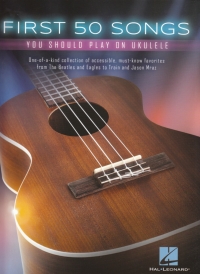 First 50 Songs You Should Play On Ukulele Sheet Music Songbook