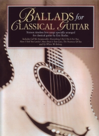 Ballads For Classical Guitar Eric Roche Sheet Music Songbook
