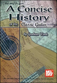 Mel Bay Concise History Of The Classic Guitar Sheet Music Songbook