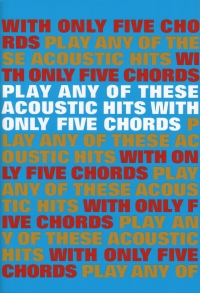 Play Any Of These Acoustic Hits With Only 5 Chords Sheet Music Songbook