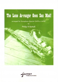Lone Ar-ranger Goes Sax Mad Buttall Sax Quartet Sheet Music Songbook