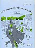 Weve Got To Get Rid Of The Witch Irving Libretto Sheet Music Songbook